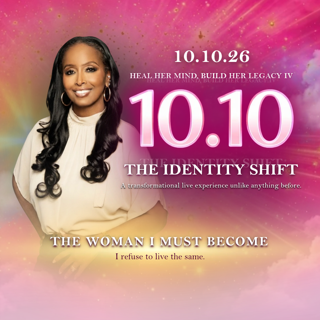 Heal Her Mind | Build Her Legacy IV: The Identity Shift Live Experience